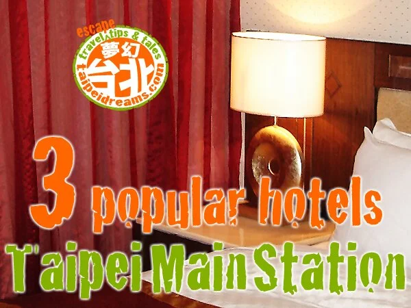 3 Popular Hotels Near Taipei Main Station, Taipei City!